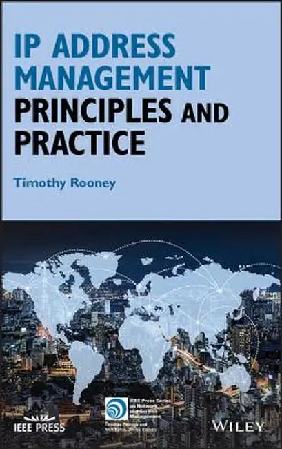IP Address Management: Principles and Practice by Timothy Rooney