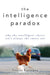 The Intelligence Paradox: Why the Intelligent Choice Isn't Always the Smart One by Satoshi Kanazawa