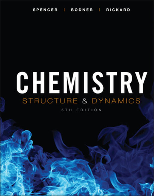 Chemistry: Structure and Dynamics by James N. Spencer