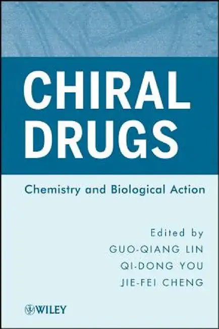 Chiral Drugs: Chemistry and Biological Action by Guo-Qiang Lin