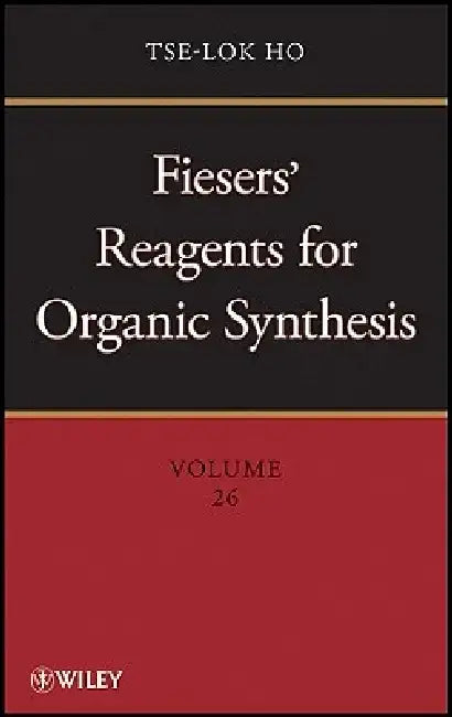 Fiesers' Reagents for Organic Synthesis, Volume 26 by Tse-Lok Ho