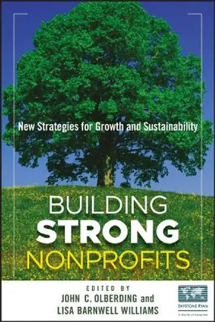 Building Strong Nonprofits: New Strategies for Growth and Sustainability by John Olberding