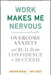 Work Makes Me Nervous: Overcome Anxiety and Build the Confidence to Succeed by Jonathan Berent