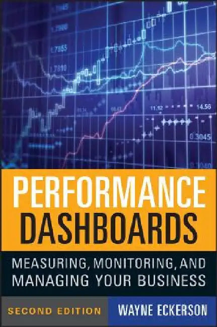 Performance Dashboards: Measuring, Monitoring, and Managing Your Business by Wayne W. Eckerson