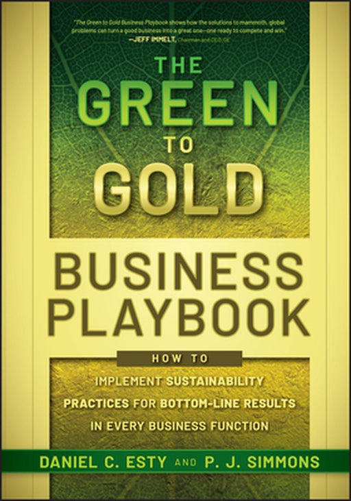 The Green to Gold Business Playbook: How to Implement Sustainability Practices for Bottom-Line Results in Every Business Function by Daniel C. Esty