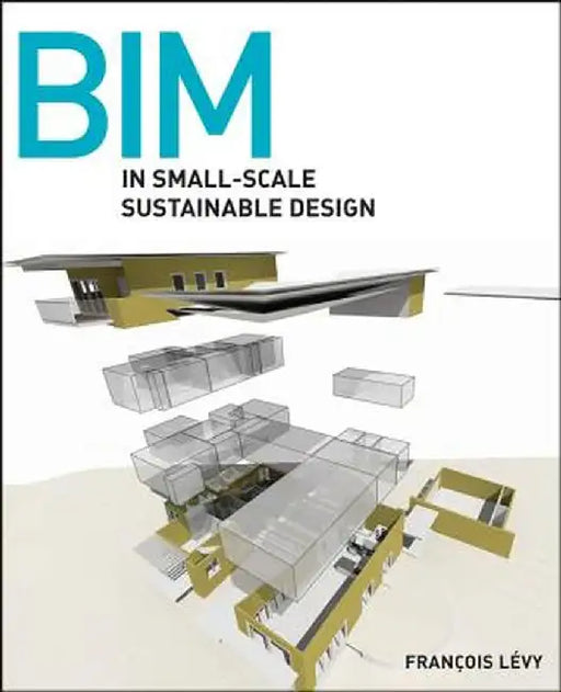 BIM in Small-Scale Sustainable Design by Francois Levy