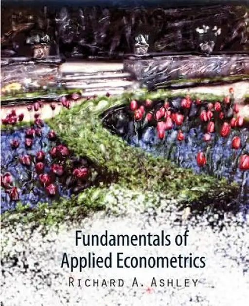 Fundamentals of Applied Econometrics by Richard A. Ashley