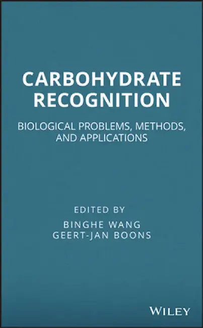 Carbohydrate Recognition: Biological Problems, Methods, and Applications by Binghe Wang