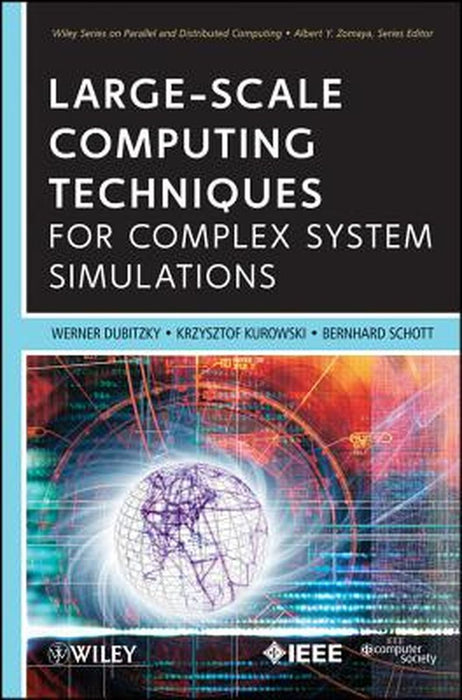 Large-Scale Computing Techniques For Complex System Simulations by Werner Dubitzky, Krzysztof Kurowski, Bernard Schott