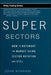 Super Sectors: How to Outsmart the Market Using Sector Rotation and Etfs by John Nyaradi