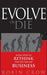 Evolve or Die: Seven Steps to Rethink the Way You Do Business by Robin Crow