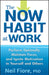 The Now Habit at Work: Perform Optimally, Maintain Focus, and Ignite Motivation in Yourself and Others by Neil Fiore