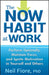 The Now Habit at Work: Perform Optimally, Maintain Focus, and Ignite Motivation in Yourself and Others by Neil Fiore