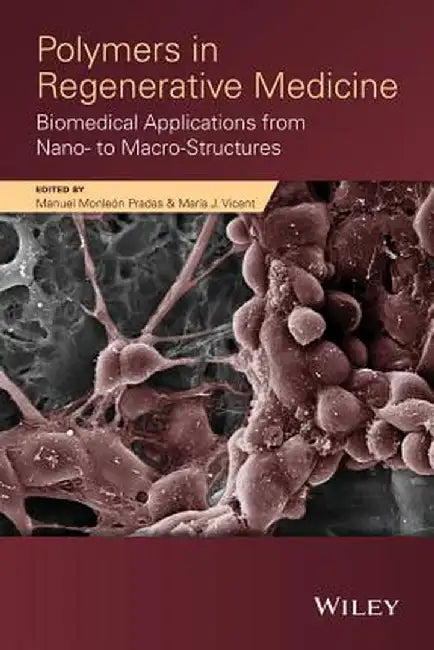 Polymers in Regenerative Medicine: Biomedical Applications from Nano- To Macro-Structures by Manuel Monleon Pradas