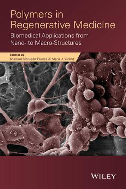 Polymers in Regenerative Medicine: Biomedical Applications from Nano- To Macro-Structures by Manuel Monleon Pradas