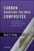 Carbon Nanotube-Polymer Composites: Manufacture, Properties, and Applications by Brian P. Grady
