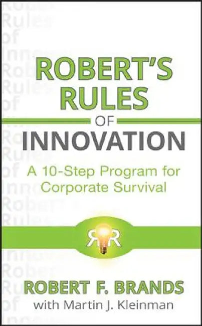 Robert's Rules of Innovation: A 10-Step Program for Corporate Survival by Robert F. Brands