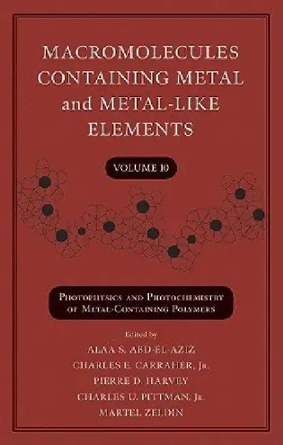 Macromolecules Containing Metal and Metal-Like Elements, Volume 10: Photophysics and Photochemistry of Metal-Containing Polymers by Alaa S. Abd-El-Aziz