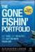 The Gone Fishin' Portfolio: Get Wise, Get Wealthy--And Get on with Your Life by Alexander Green