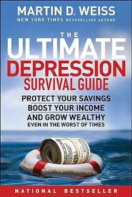 The Ultimate Depression Survival Guide: Protect Your Savings, Boost Your Income, and Grow Wealthy Even in the Worst of Times by Martin D. Weiss