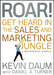 Roar! Get Heard in the Sales and Marketing Jungle: A Business Fable by Kevin Daum