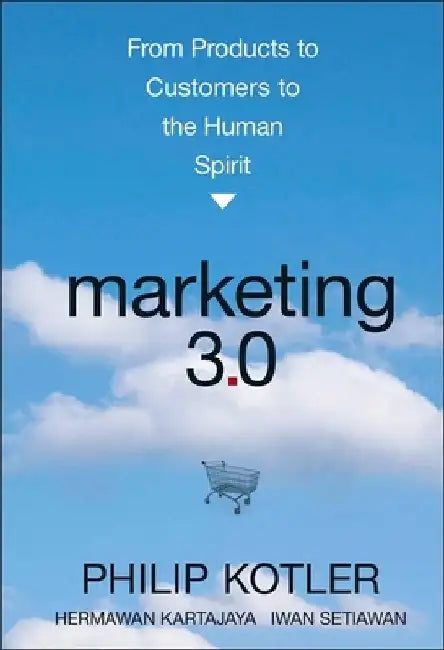 Marketing 3.0: From Products to Customers to the Human Spirit by Philip Kotler