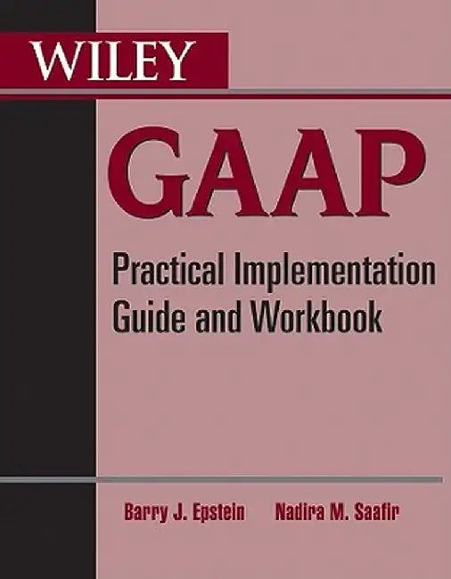 Wiley GAAP: Practical Implementation Guide and Workbook by Barry J. Epstein