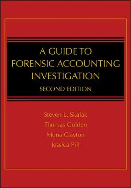 A Guide to Forensic Accounting Investigation by Steven L. Skalak