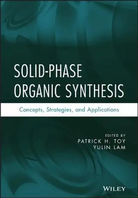 Solid-Phase Organic Synthesis: Concepts, Strategies, and Applications by Patrick H. Toy