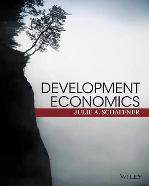 Development Economics: Theory, Empirical Research, and Policy Analysis by Julie Schaffner