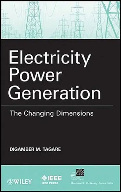 Electricity Power Generation: The Changing Dimensions by Digambar M. Tagare
