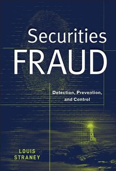 Securities Fraud: Detection, Prevention, and Control by Louis L. Straney
