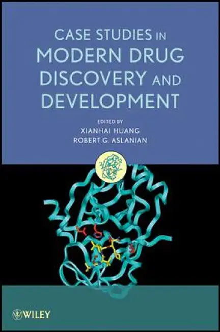 Case Studies in Modern Drug Discovery and Development by Xianhai Huang