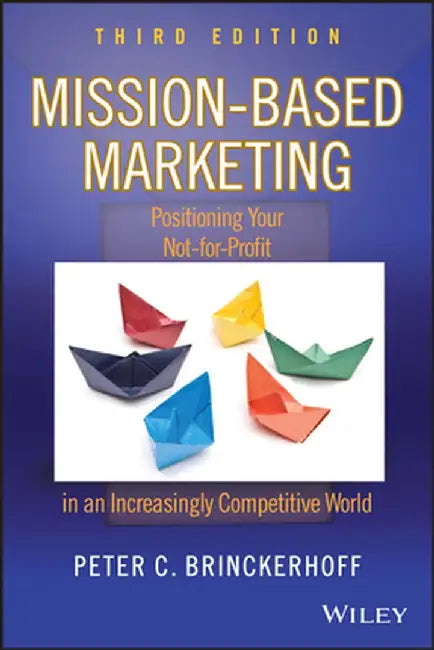 Mission-Based Marketing: Positioning Your Not-For-Profit in an Increasingly Competitive World by Peter C. Brinckerhoff