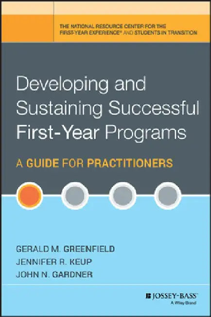 Developing and Sustaining Successful First-Year Programs: A Guide for Practitioners by Gerald M. Greenfield