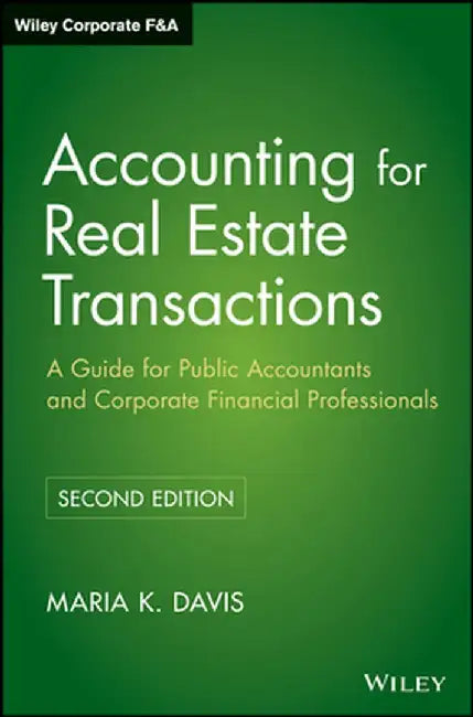 Accounting for Real Estate Transactions: A Guide for Public Accountants and Corporate Financial Professionals by Maria K. Davis