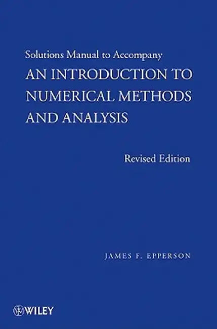 An Introduction to Numerical Methods and Analysis, Solutions Manual by James F. Epperson