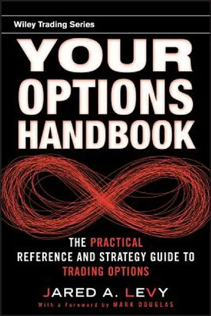 Your Options Handbook: The Practical Reference and Strategy Guide to Trading Options by Jared Levy