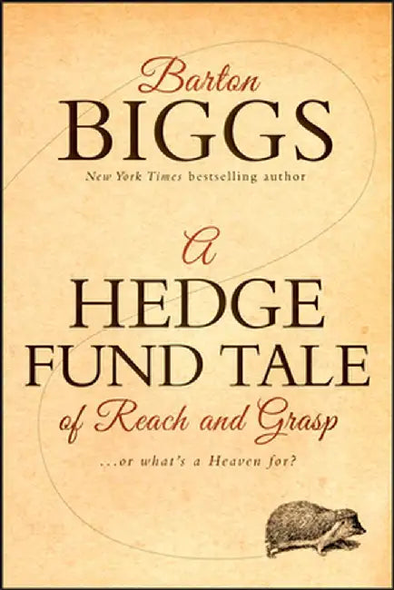 A Hedge Fund Tale of Reach and Grasp: ...or What's a Heaven For? by Barton Biggs
