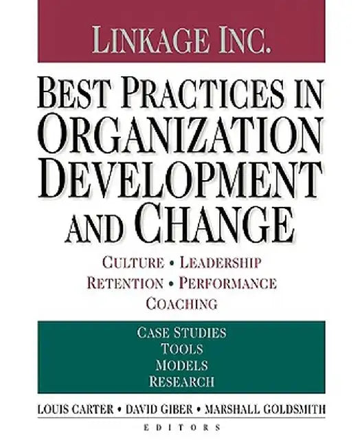 Best Practices in Organization Development and Change: Culture, Leadership, Retention, Performance, Coaching by Louis Carter