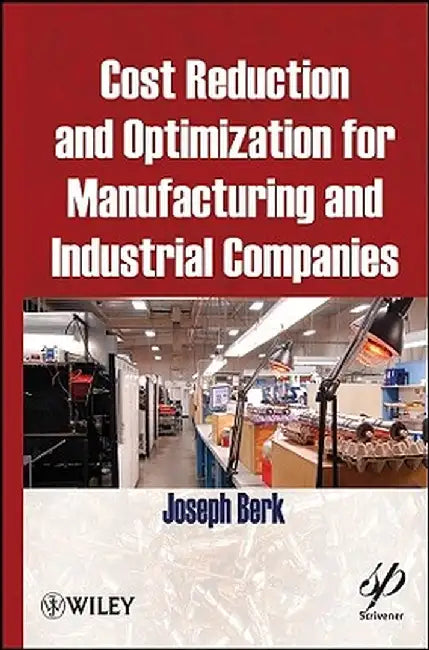 Cost Reduction and Optimization for Manufacturing and Industrial Companies by Joseph Berk