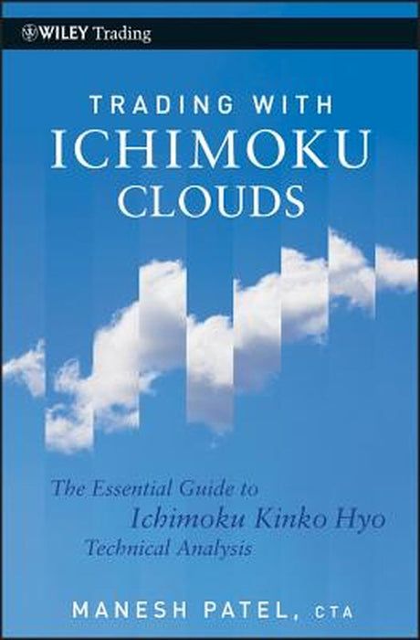 Trading with Ichimoku Clouds: The Essential Guide to Ichimoku Kinko Hyo Technical Analysis by Manesh Patel