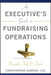 An Executive's Guide to Fundraising Operations: Principles, Tools and Trends by Christopher M. Cannon