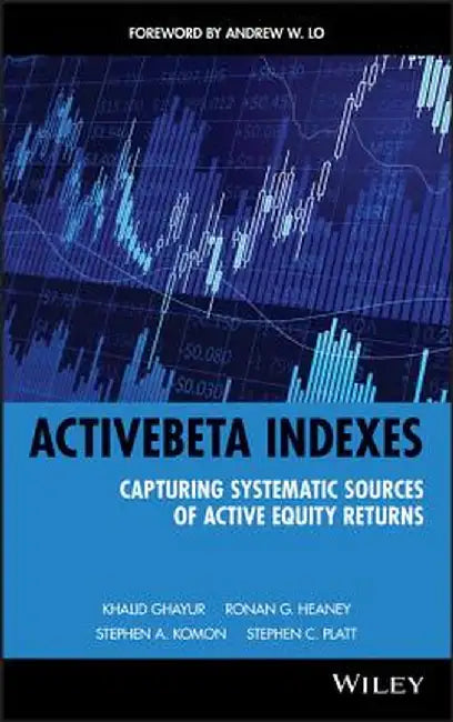 ActiveBeta Indexes: Capturing Systematic Sources of Active Equity Returns by Khalid Ghayur