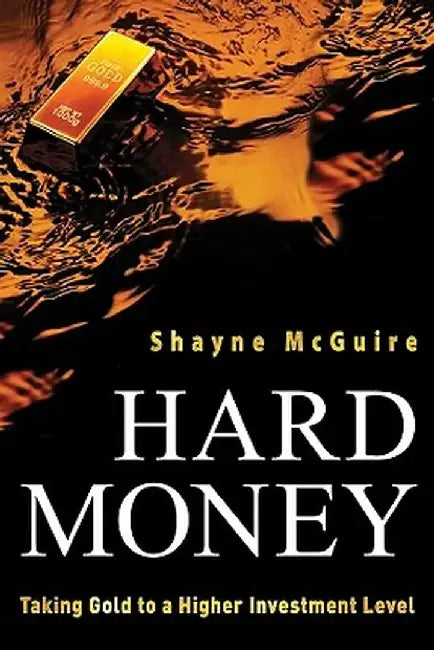 Hard Money: Taking Gold to a Higher Investment Level by Shayne McGuire