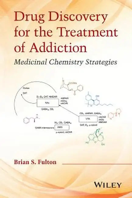 Drug Discovery for the Treatment of Addiction: Medicinal Chemistry Strategies by Brian S. Fulton