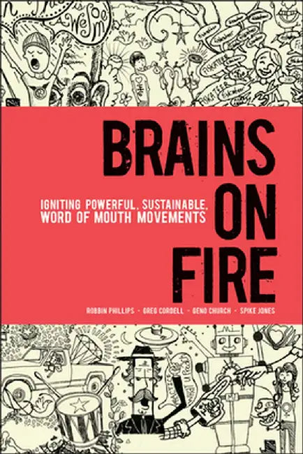 Brains on Fire: Igniting Powerful, Sustainable, Word of Mouth Movements by Robbin Phillips