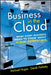 Business in the Cloud: What Every Business Needs to Know about Cloud Computing by Michael H. Hugos