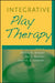 Integrative Play Therapy by Athena A. Drewes