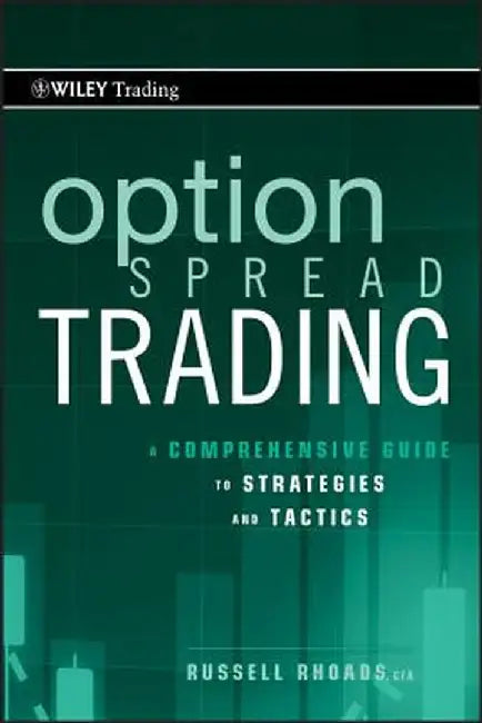 Option Spread Trading: A Comprehensive Guide to Strategies and Tactics by Russell Rhoads
